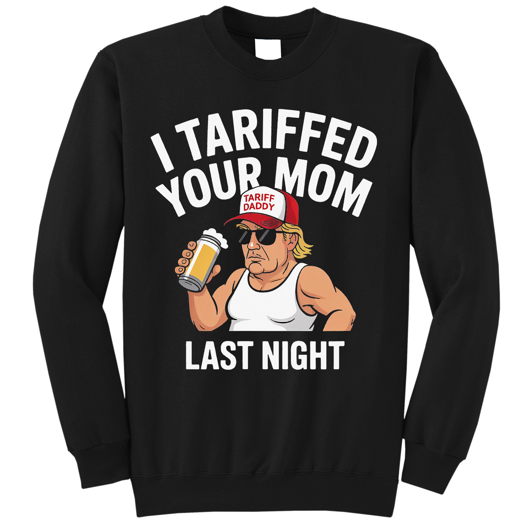 I Tariffed Your Mom Last Night Sweatshirt