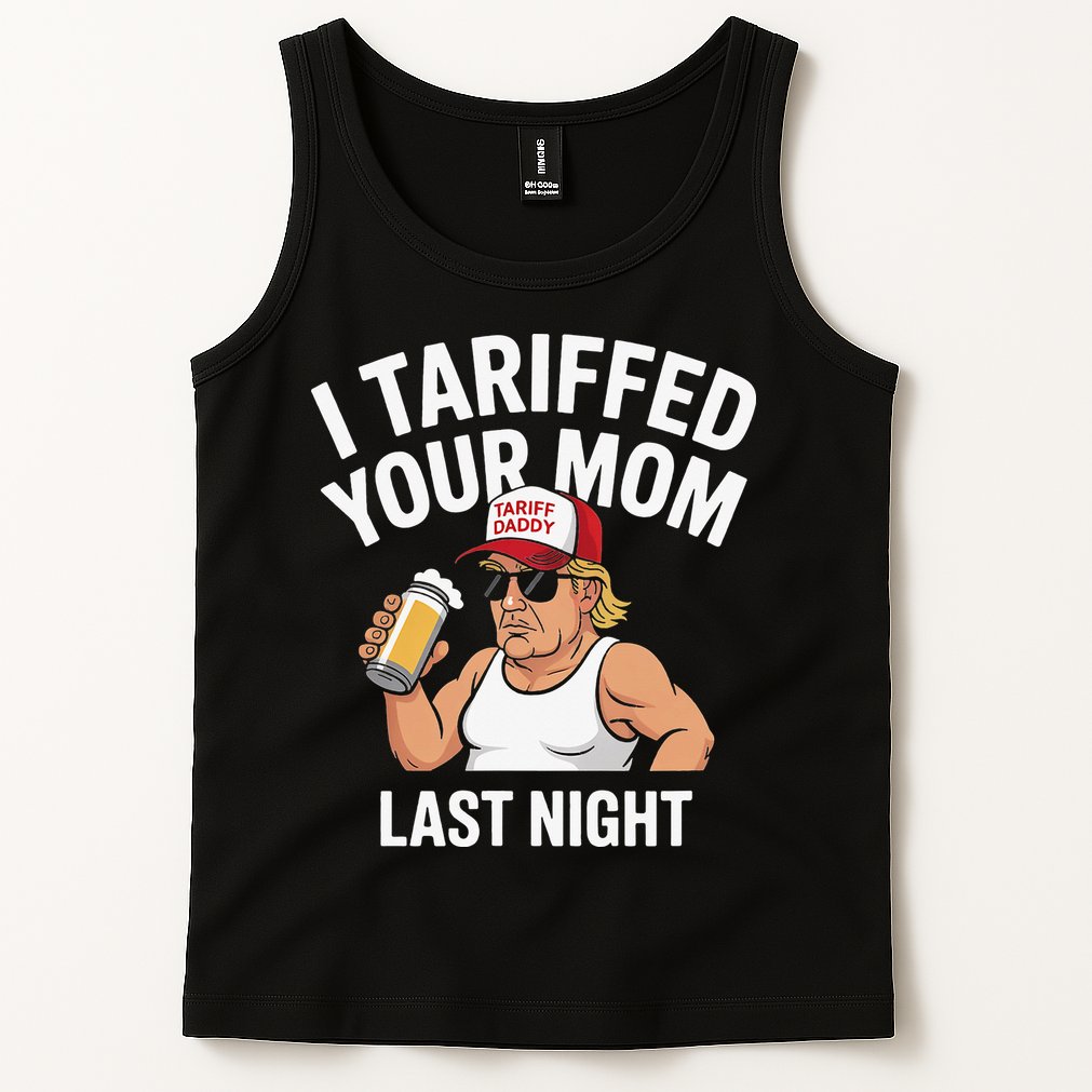 I Tariffed Your Mom Last Night Tank Top