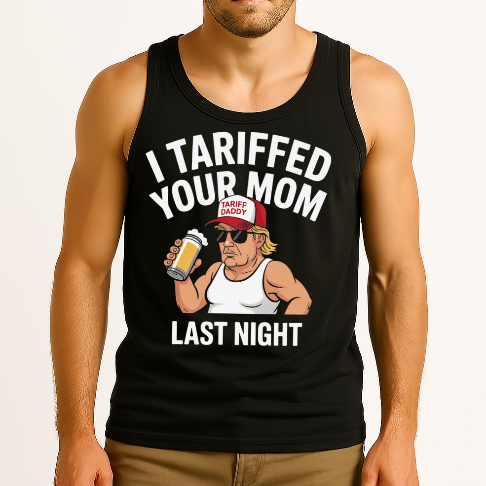 I Tariffed Your Mom Last Night Tank Top