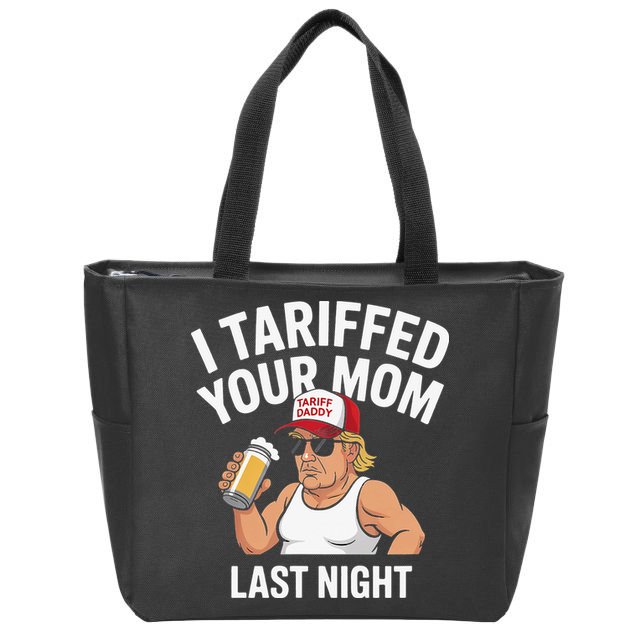 I Tariffed Your Mom Last Night Zip Tote Bag