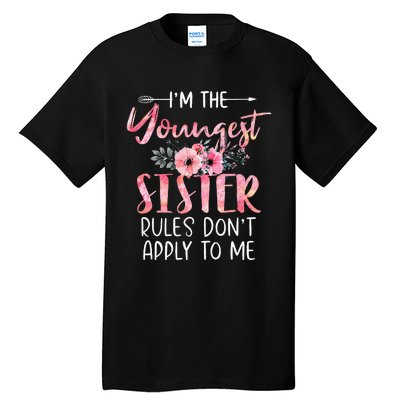 I'm The Youngest Sister Rules Don't Apply To Me Floral Cute Tall T-Shirt