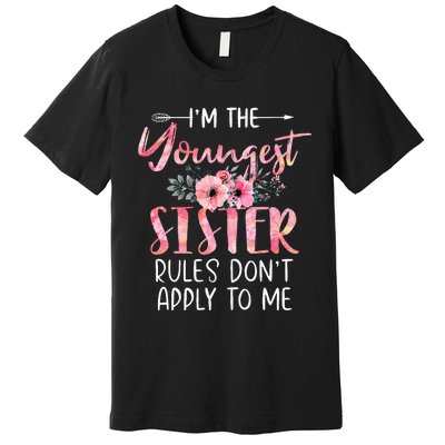 I'm The Youngest Sister Rules Don't Apply To Me Floral Cute Premium T-Shirt