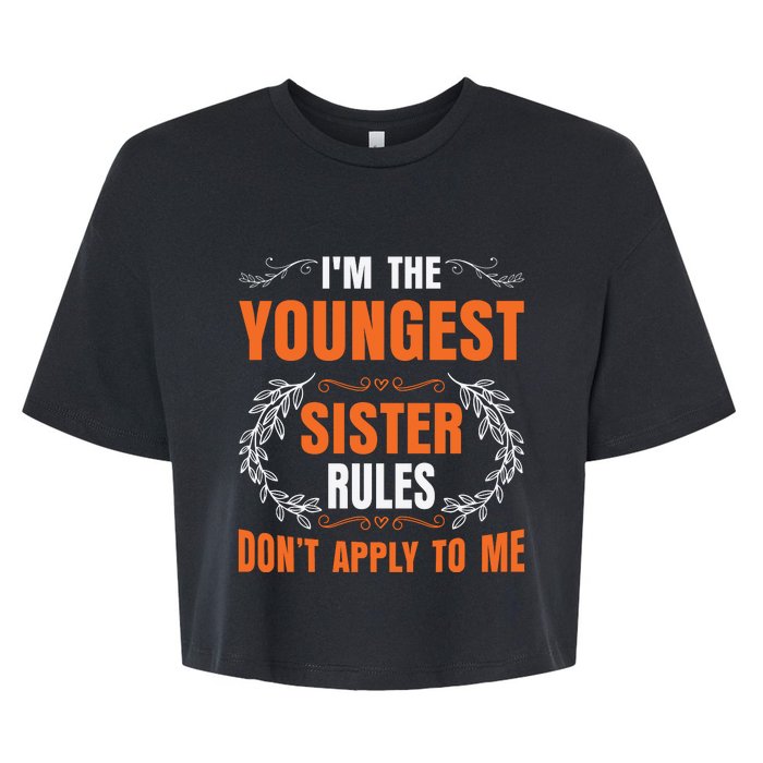 I'm The Youngest Sister Rules Don't Apply To Me Sissy Bella+Canvas Jersey Crop Tee