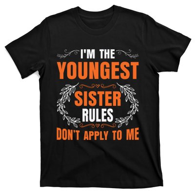 I'm The Youngest Sister Rules Don't Apply To Me Sissy T-Shirt