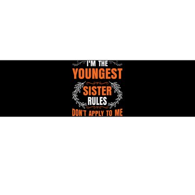 I'm The Youngest Sister Rules Don't Apply To Me Sissy Bumper Sticker