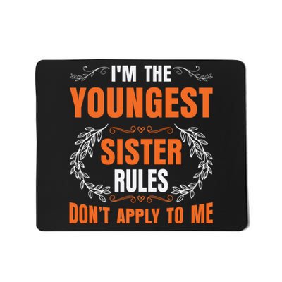 I'm The Youngest Sister Rules Don't Apply To Me Sissy Mousepad