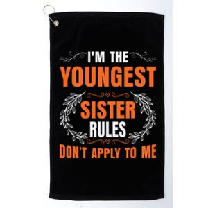 I'm The Youngest Sister Rules Don't Apply To Me Sissy Platinum Collection Golf Towel