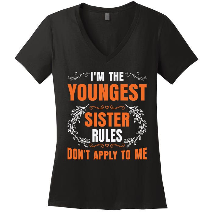 I'm The Youngest Sister Rules Don't Apply To Me Sissy Women's V-Neck T-Shirt