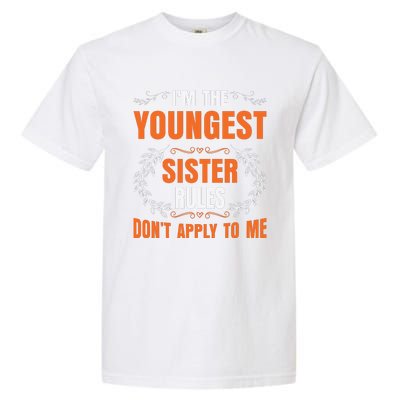 I'm The Youngest Sister Rules Don't Apply To Me Sissy Garment-Dyed Heavyweight T-Shirt