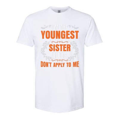 I'm The Youngest Sister Rules Don't Apply To Me Sissy Softstyle CVC T-Shirt