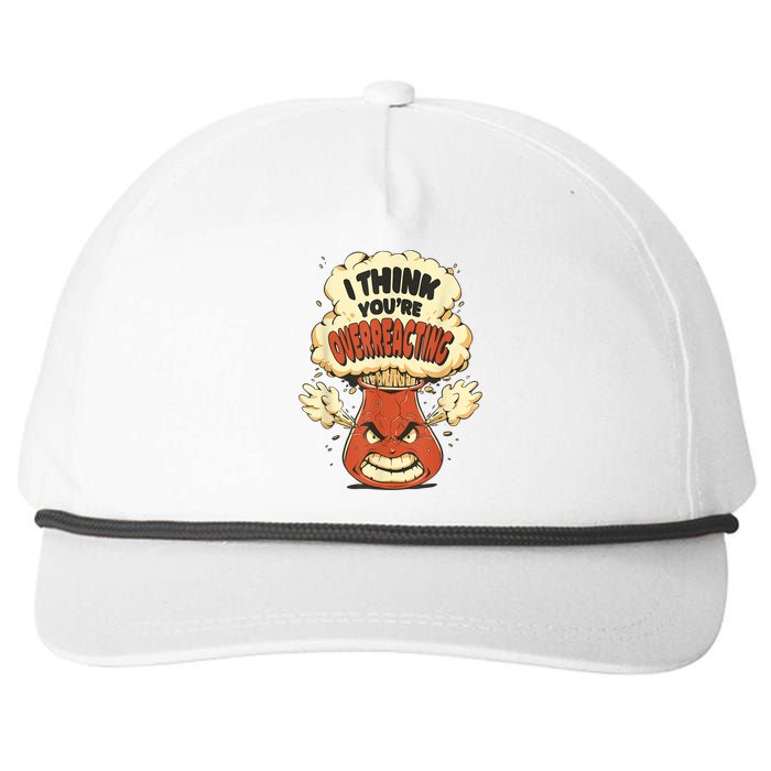 I Think You're Overreacting Funny Nerd Chemistry Lover Snapback Five-Panel Rope Hat