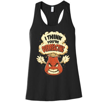 I Think You're Overreacting Funny Nerd Chemistry Lover Women's Racerback Tank