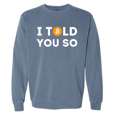 I Told You So Funny Crypto Trader Btc Bitcoin Investor Garment-Dyed Sweatshirt