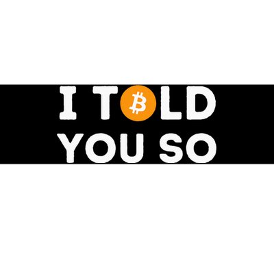 I Told You So Funny Crypto Trader Btc Bitcoin Investor Bumper Sticker