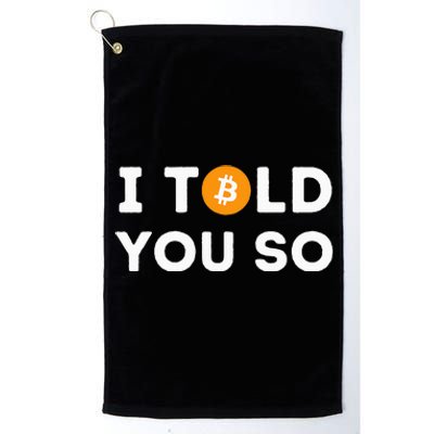 I Told You So Funny Crypto Trader Btc Bitcoin Investor Platinum Collection Golf Towel