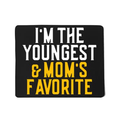 Im The Youngest And Moms Favorite Funny Sibling Mousepad