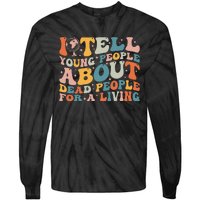 I Tell Young People About Dead People Tie-Dye Long Sleeve Shirt