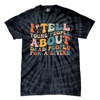 I Tell Young People About Dead People Tie-Dye T-Shirt