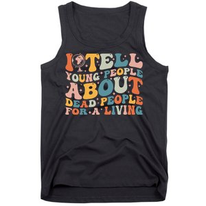 I Tell Young People About Dead People Tank Top