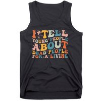 I Tell Young People About Dead People Tank Top