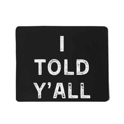 I Told YAll Funny Expected Result Prediction Quote Mousepad