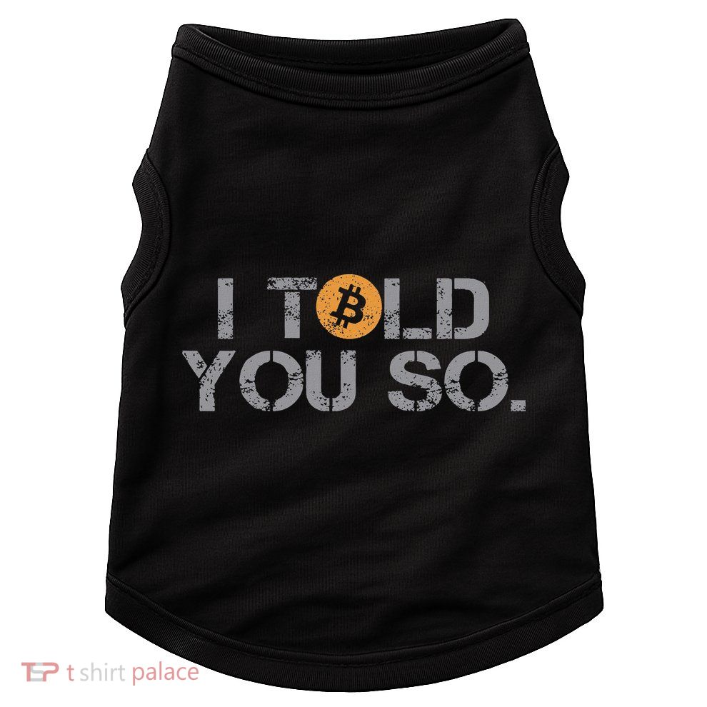 I Told You So Bitcoin Funny Btc Crypto Cryptocurrency Trader Doggie Tank
