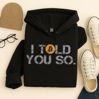 I Told You So Bitcoin Funny Btc Crypto Cryptocurrency Trader Hoodie