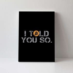 I Told You So Bitcoin Funny Btc Crypto Cryptocurrency Trader Canvas