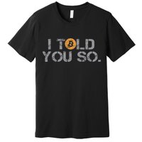 I Told You So Bitcoin Funny Btc Crypto Cryptocurrency Trader Premium T-Shirt