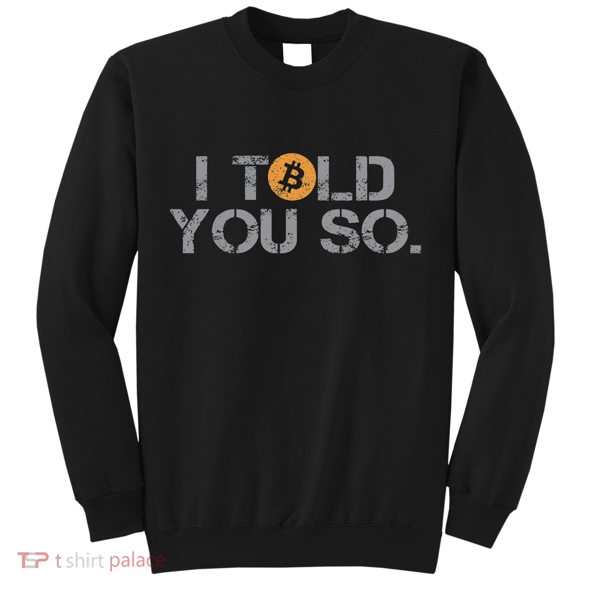 I Told You So Bitcoin Funny Btc Crypto Cryptocurrency Trader Tall Sweatshirt