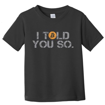 I Told You So Bitcoin Funny Btc Crypto Cryptocurrency Trader Toddler T-Shirt