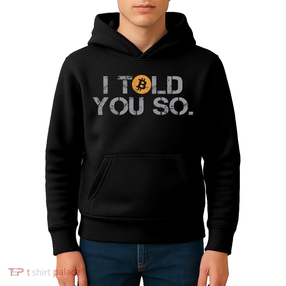 I Told You So Bitcoin Funny Btc Crypto Cryptocurrency Trader Kids Hoodie