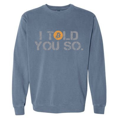 I Told You So Bitcoin Funny Btc Crypto Cryptocurrency Trader Garment-Dyed Sweatshirt