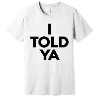 I Told Ya Tennis I Told You Premium T-Shirt