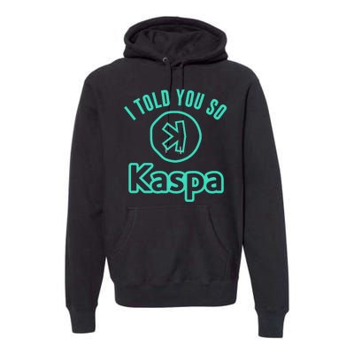 I Told You So Kaspa Crypto Kaspa Mining Kaspa Crypto Miner Crypto Bullrun Premium Hoodie