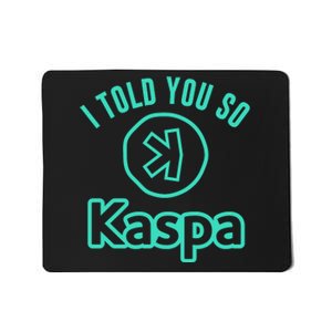 I Told You So Kaspa Crypto Kaspa Mining Kaspa Crypto Miner Crypto Bullrun Mousepad