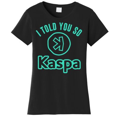 I Told You So Kaspa Crypto Kaspa Mining Kaspa Crypto Miner Crypto Bullrun Women's T-Shirt