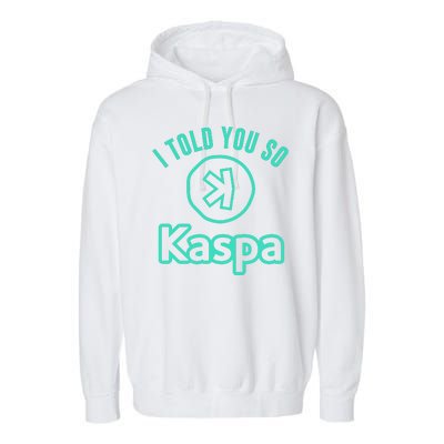 I Told You So Kaspa Crypto Kaspa Mining Kaspa Crypto Miner Crypto Bullrun Garment-Dyed Fleece Hoodie