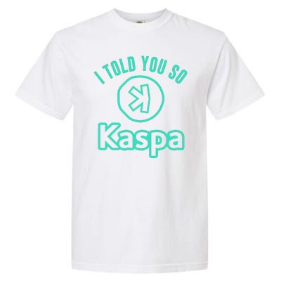 I Told You So Kaspa Crypto Kaspa Mining Kaspa Crypto Miner Crypto Bullrun Garment-Dyed Heavyweight T-Shirt