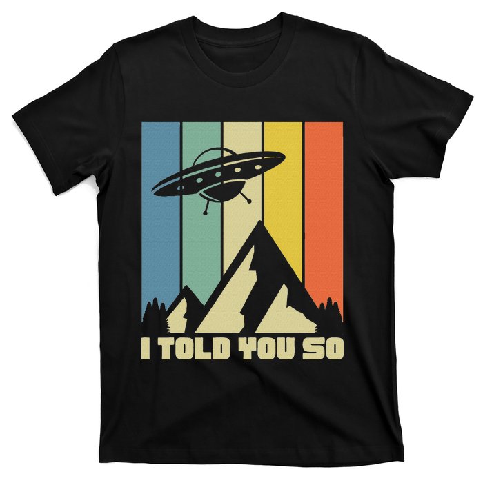 I Told You So Ufos Are Real Vintage Retro Funny Alien Ufo T-Shirt