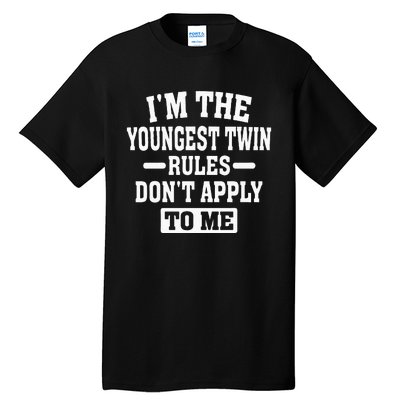 Im The Youngest Twin Rules Dont Apply To Me Tall T-Shirt