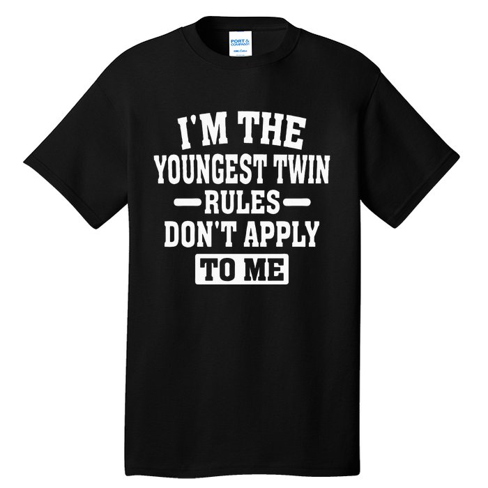 Im The Youngest Twin Rules Dont Apply To Me Tall T-Shirt