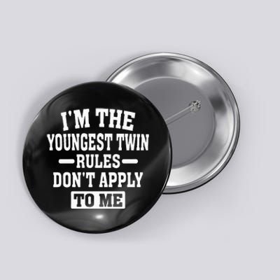 Im The Youngest Twin Rules Dont Apply To Me Button