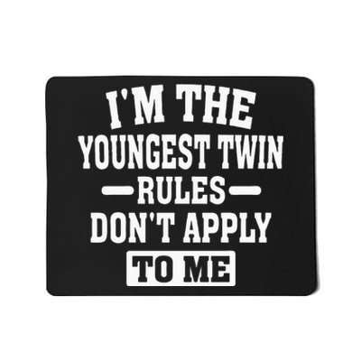 Im The Youngest Twin Rules Dont Apply To Me Mousepad