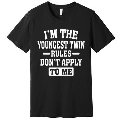 Im The Youngest Twin Rules Dont Apply To Me Premium T-Shirt