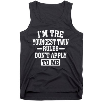 Im The Youngest Twin Rules Dont Apply To Me Tank Top