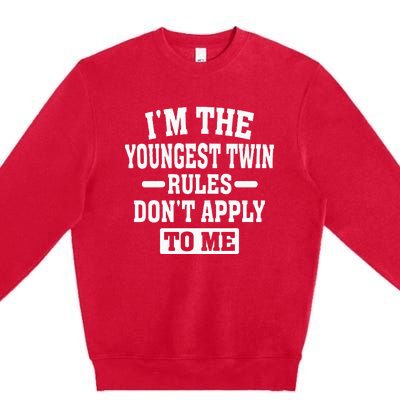 Im The Youngest Twin Rules Dont Apply To Me Premium Crewneck Sweatshirt