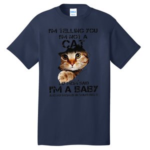 Im Telling You Im Not A Cat My Mom Said Im A Baby Tall T-Shirt