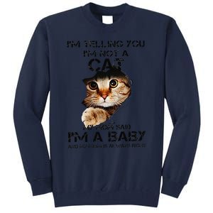 Im Telling You Im Not A Cat My Mom Said Im A Baby Tall Sweatshirt