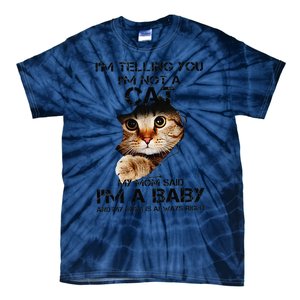 Im Telling You Im Not A Cat My Mom Said Im A Baby Tie-Dye T-Shirt